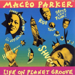 Life On Planet Groove by Maceo Parker