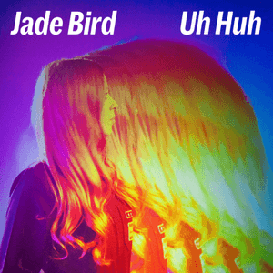 Uh Huh by Jade Bird
