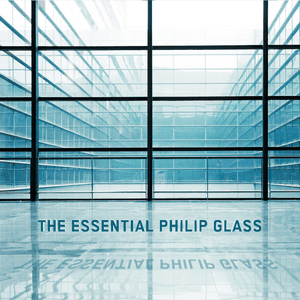 The Essential Philip Glass - Deluxe Edition by Philip Glass