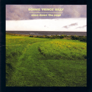 Ease Down the Road by Bonnie “Prince” Billy