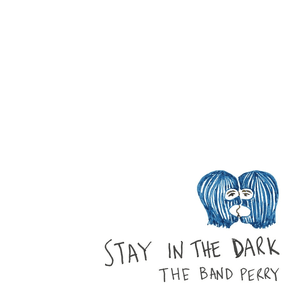 Stay in the Dark by The Band Perry