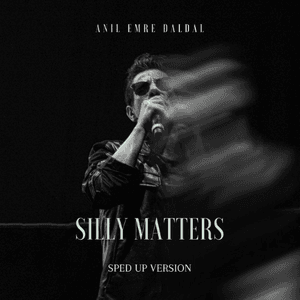 Silly Matters (Sped Up Version) by Anıl Emre Daldal
