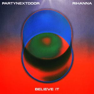 BELIEVE IT by PARTYNEXTDOOR