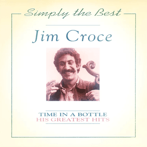 Simply the Best: Time in a Bottle: His Greatest Hits by Jim Croce