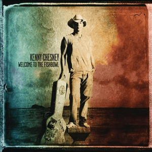 Welcome to the Fishbowl by Kenny Chesney