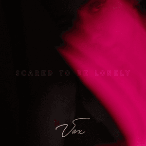 Scared to Be Lonely by Vax