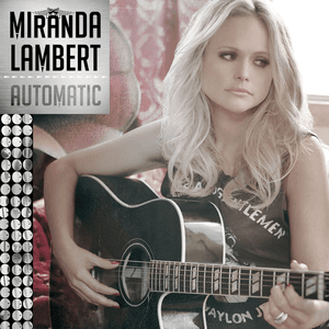 Automatic by Miranda Lambert