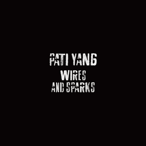 Wires And Sparks (EP) by Pati Yang