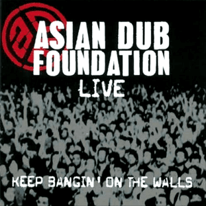 Live: Keep Bangin' on the Walls by Asian Dub Foundation