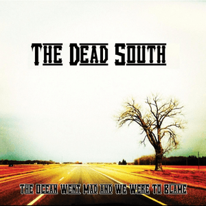 The Ocean Went Mad and We Were to Blame by The Dead South