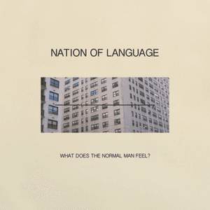 What Does the Normal Man Feel? by Nation of Language