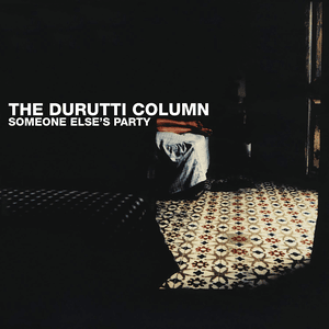 Someone Else's Party by The Durutti Column
