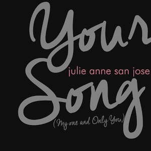 Your Song (My One and Only You) by Julie Anne San Jose
