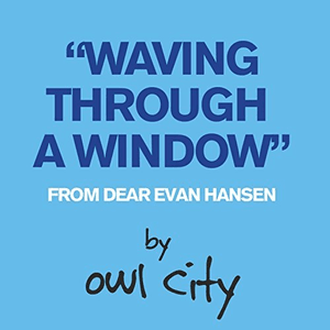 Waving Through A Window (From Dear Evan Hansen) by Owl City