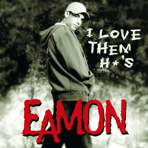 I Love Them H*'s by Eamon