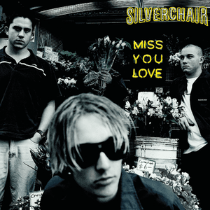 Miss You Love by Silverchair