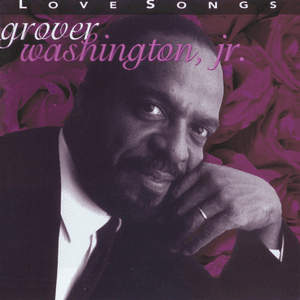 Love Songs by Grover Washington, Jr.