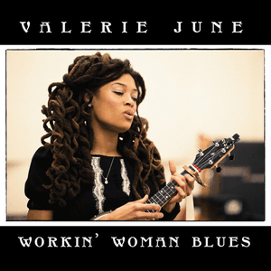 Workin' Woman Blues by Valerie June