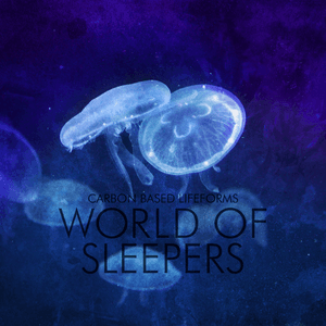 World of Sleepers (2015 Remaster) by Carbon Based Lifeforms