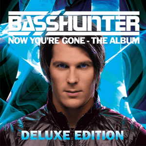 Now You're Gone (Deluxe Edition) by Basshunter