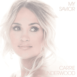 My Savior by Carrie Underwood