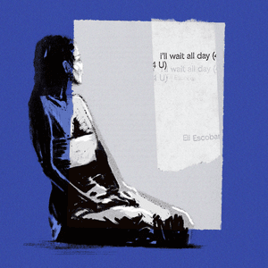 i'll wait all day (4 U) by Eli Escobar
