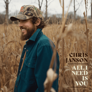All I Need Is You by Chris Janson