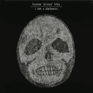 I See a Darkness by Bonnie “Prince” Billy