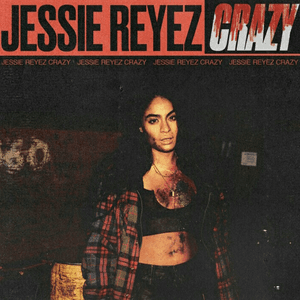 Crazy by Jessie Reyez