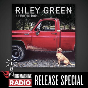 If It Wasn't For Trucks (Big Machine Radio Release Special) by Riley Green