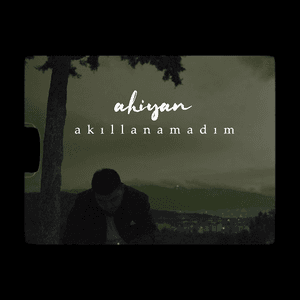 Akıllanamadım by Ahiyan