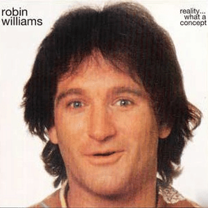 Reality...what a Concept by Robin Williams