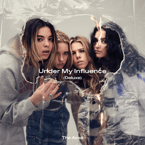 Under My Influence (Deluxe) by The Aces