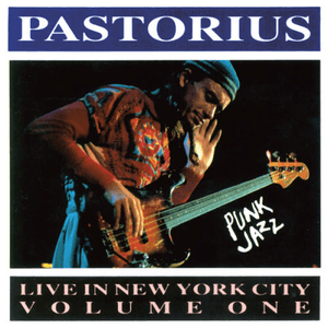Live in New York City, Vol. 1: Punk Jazz by Jaco Pastorius
