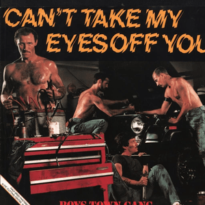 Can't Take My Eyes Off You by Boys Town Gang