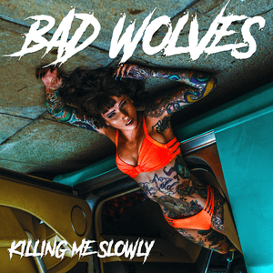 Killing Me Slowly by Bad Wolves