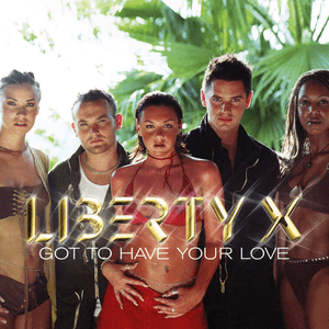 Got to Have Your Love by Liberty X