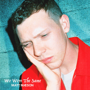 We Were The Same by Matt Maeson