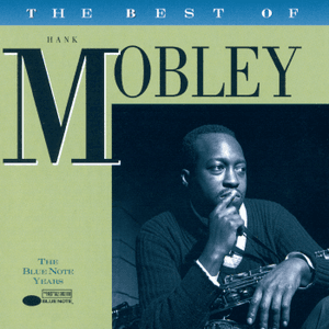 The Best Of Hank Mobley - The Blue Note Years by Hank Mobley