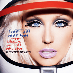 Keeps Gettin' Better: A Decade of Hits by Christina Aguilera