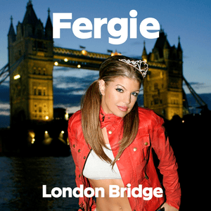 London Bridge by Fergie