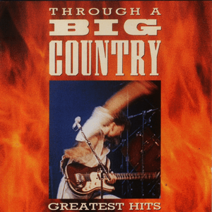 Through a Big Country: Greatest Hits by Big Country