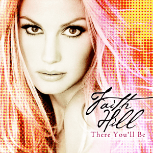 There You'll Be by Faith Hill