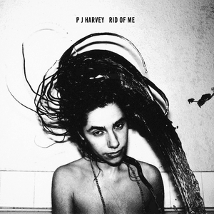 Rid of Me by PJ Harvey