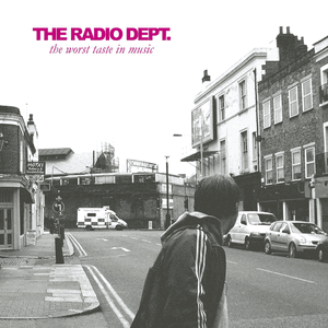 The Worst Taste In Music by The Radio Dept.