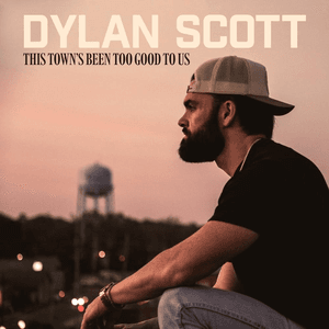 This Town's Been Too Good to Us by Dylan Scott