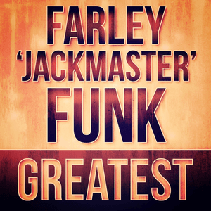 Greatest - Farley 'Jackmaster' Funk by Farley 'Jackmaster' Funk