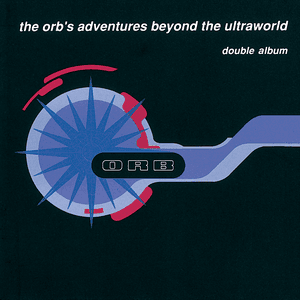 The Orb's Adventures Beyond the Ultraworld by The Orb