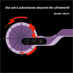 Adventures Beyond the Ultraworld by The Orb