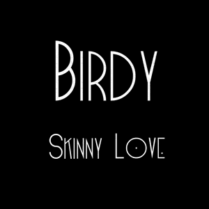 Skinny Love by Birdy